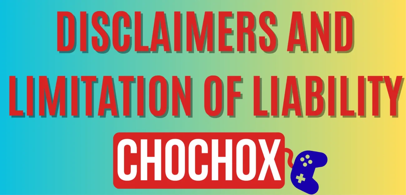 DISCLAIMERS AND LIMITATION OF LIABILITY chochox
